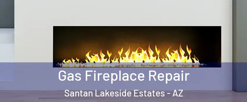 Gas Fireplace Repair Santan Lakeside Estates - AZ