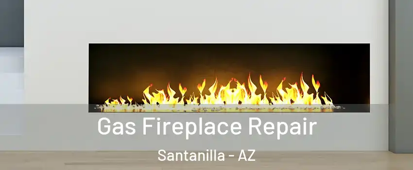 Gas Fireplace Repair Santanilla - AZ