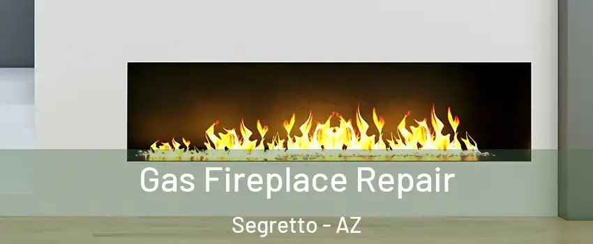Gas Fireplace Repair Segretto - AZ