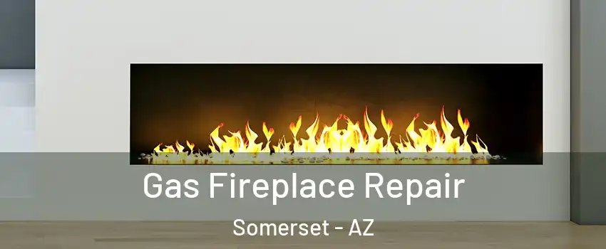 Gas Fireplace Repair Somerset - AZ
