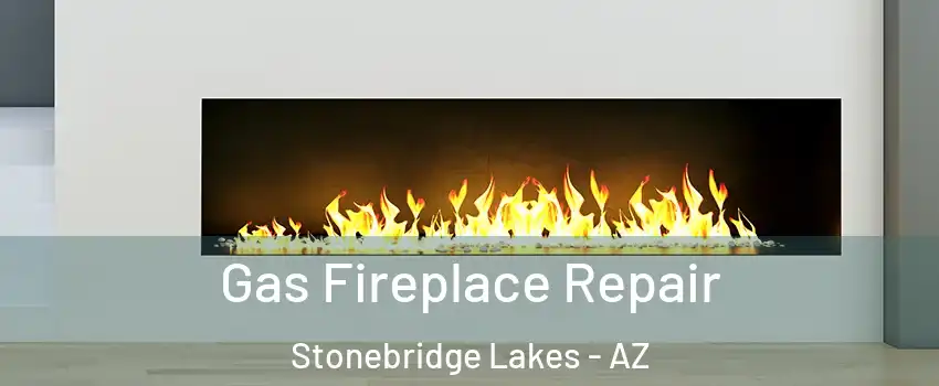 Gas Fireplace Repair Stonebridge Lakes - AZ
