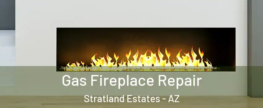 Gas Fireplace Repair Stratland Estates - AZ