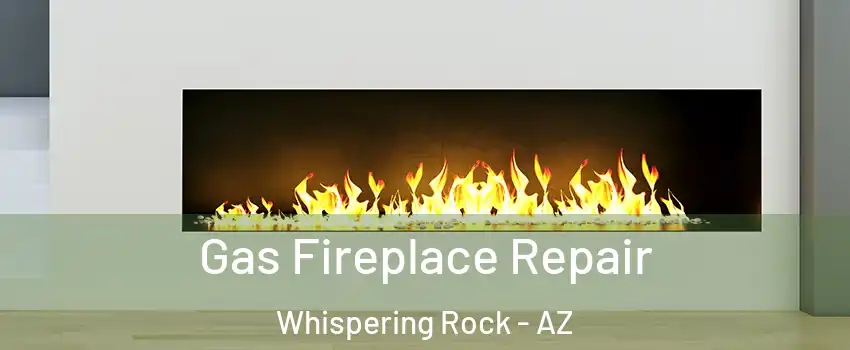 Gas Fireplace Repair Whispering Rock - AZ