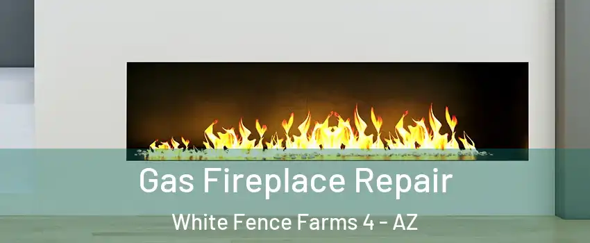 Gas Fireplace Repair White Fence Farms 4 - AZ
