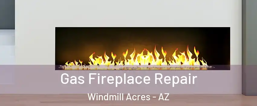 Gas Fireplace Repair Windmill Acres - AZ