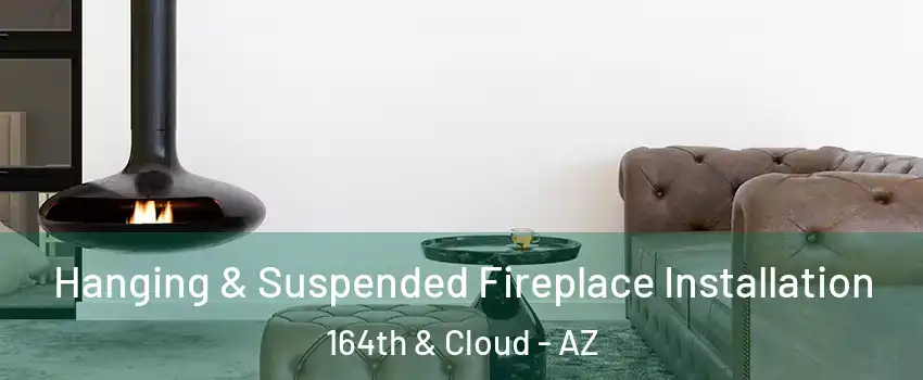 Hanging & Suspended Fireplace Installation 164th & Cloud - AZ