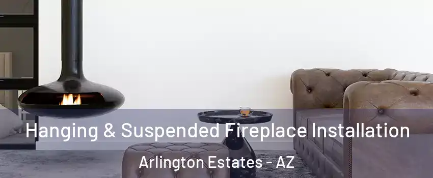 Hanging & Suspended Fireplace Installation Arlington Estates - AZ
