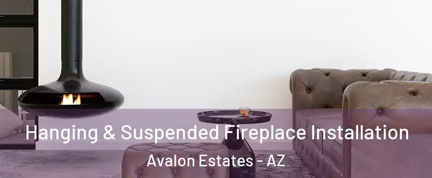Hanging & Suspended Fireplace Installation Avalon Estates - AZ