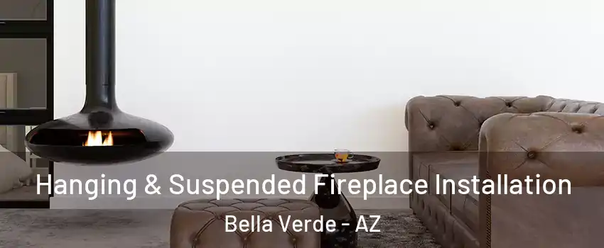 Hanging & Suspended Fireplace Installation Bella Verde - AZ