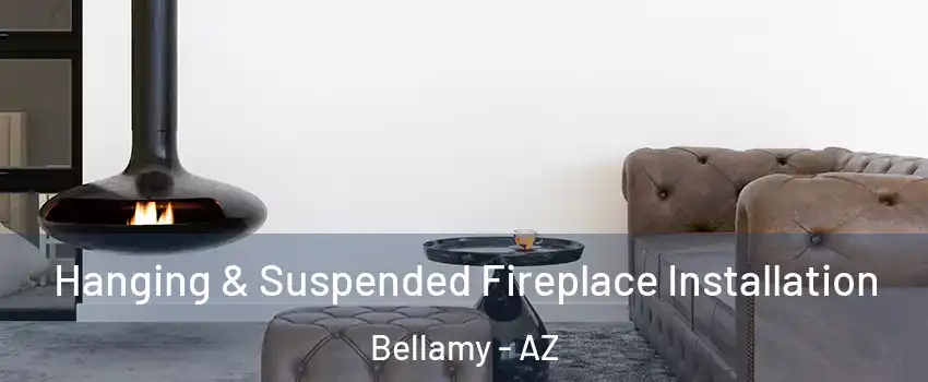 Hanging & Suspended Fireplace Installation Bellamy - AZ
