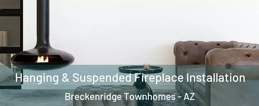 Hanging & Suspended Fireplace Installation Breckenridge Townhomes - AZ