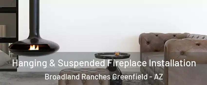 Hanging & Suspended Fireplace Installation Broadland Ranches Greenfield - AZ