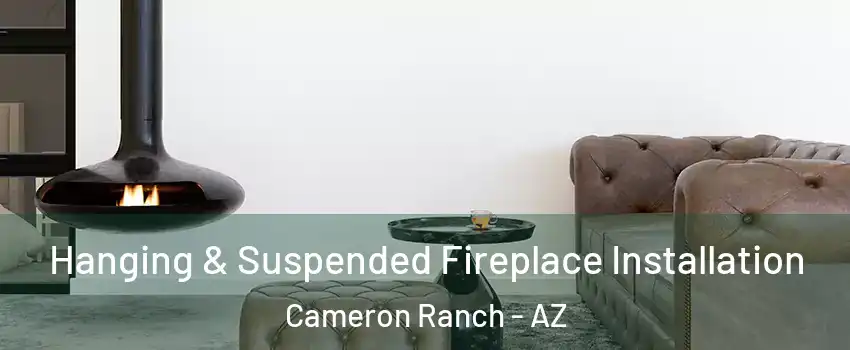 Hanging & Suspended Fireplace Installation Cameron Ranch - AZ