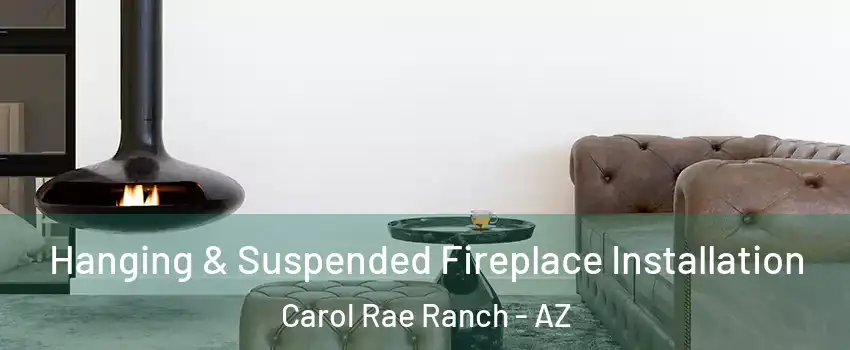 Hanging & Suspended Fireplace Installation Carol Rae Ranch - AZ
