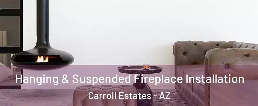 Hanging & Suspended Fireplace Installation Carroll Estates - AZ