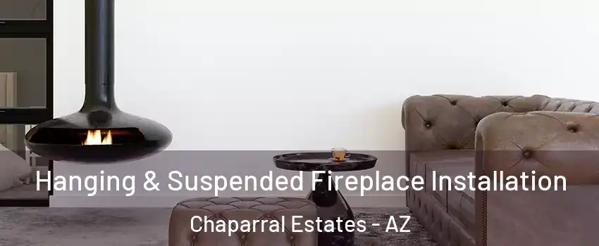 Hanging & Suspended Fireplace Installation Chaparral Estates - AZ