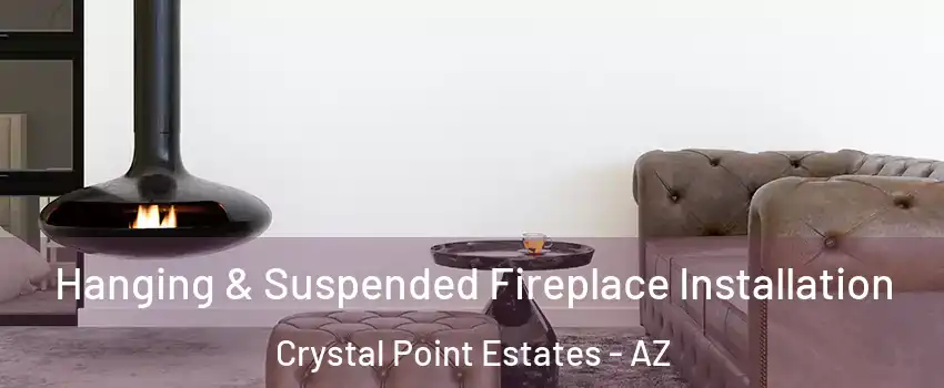 Hanging & Suspended Fireplace Installation Crystal Point Estates - AZ