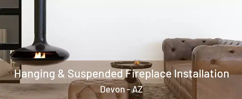 Hanging & Suspended Fireplace Installation Devon - AZ