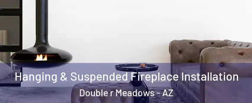 Hanging & Suspended Fireplace Installation Double r Meadows - AZ
