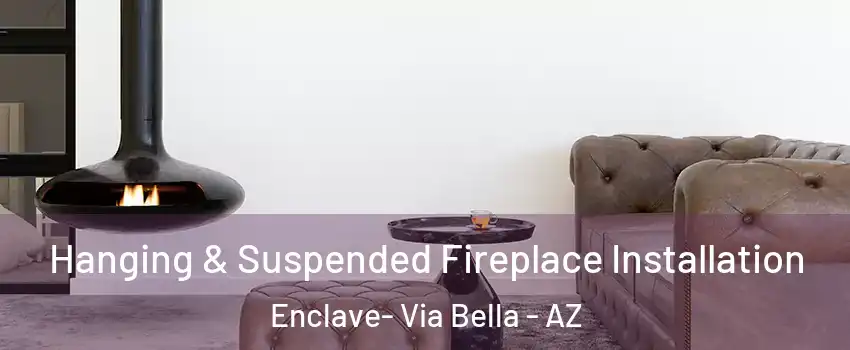 Hanging & Suspended Fireplace Installation Enclave- Via Bella - AZ