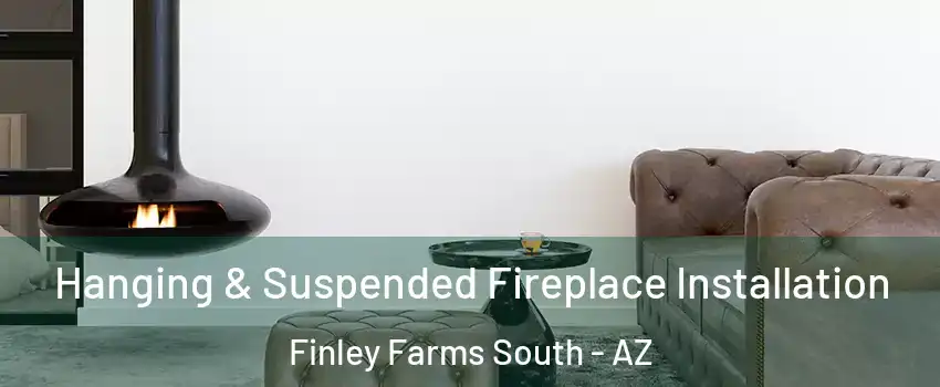 Hanging & Suspended Fireplace Installation Finley Farms South - AZ