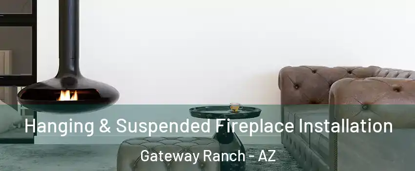 Hanging & Suspended Fireplace Installation Gateway Ranch - AZ
