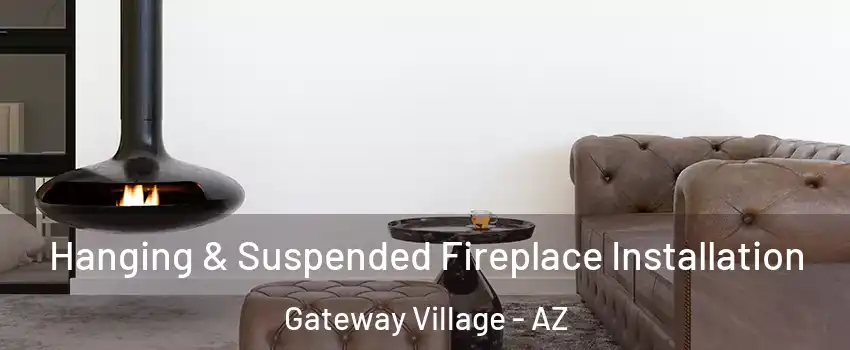 Hanging & Suspended Fireplace Installation Gateway Village - AZ