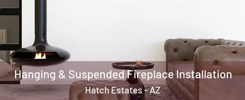 Hanging & Suspended Fireplace Installation Hatch Estates - AZ