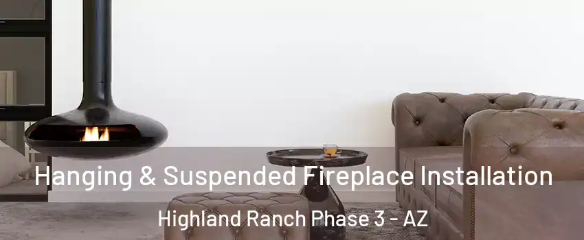 Hanging & Suspended Fireplace Installation Highland Ranch Phase 3 - AZ