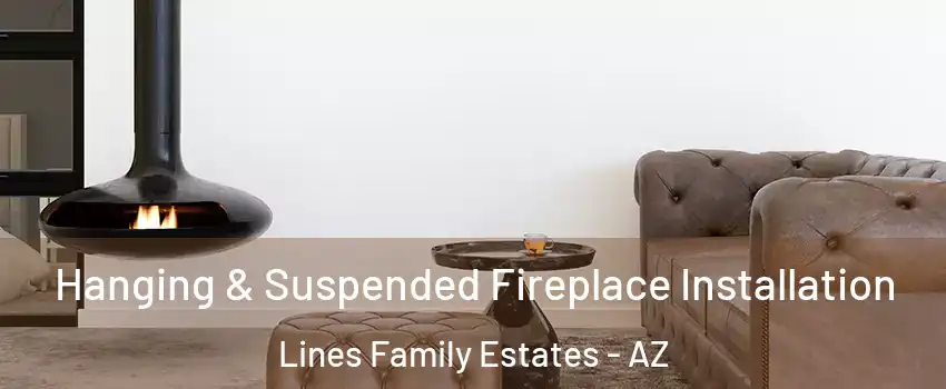 Hanging & Suspended Fireplace Installation Lines Family Estates - AZ