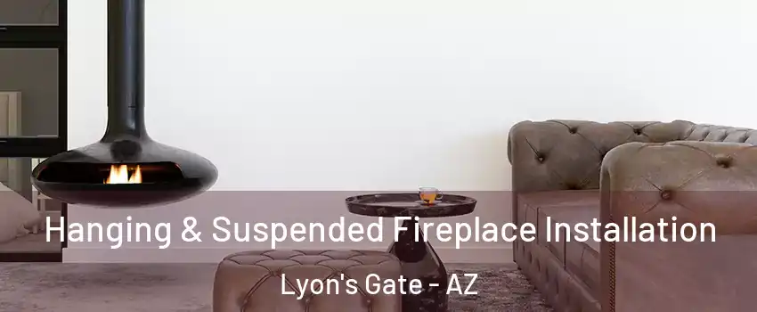 Hanging & Suspended Fireplace Installation Lyon's Gate - AZ