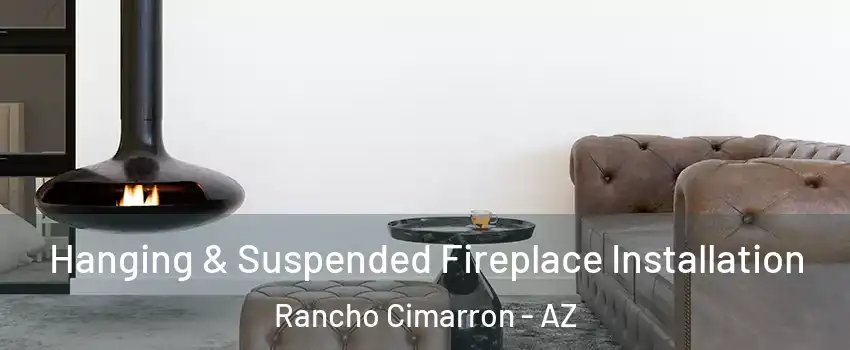 Hanging & Suspended Fireplace Installation Rancho Cimarron - AZ