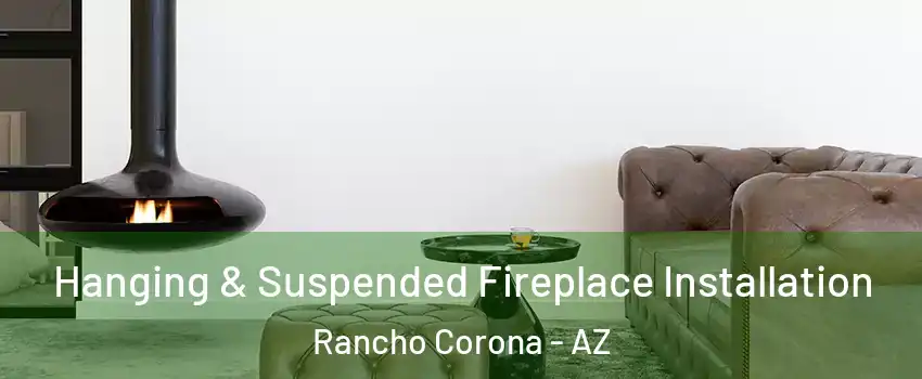 Hanging & Suspended Fireplace Installation Rancho Corona - AZ