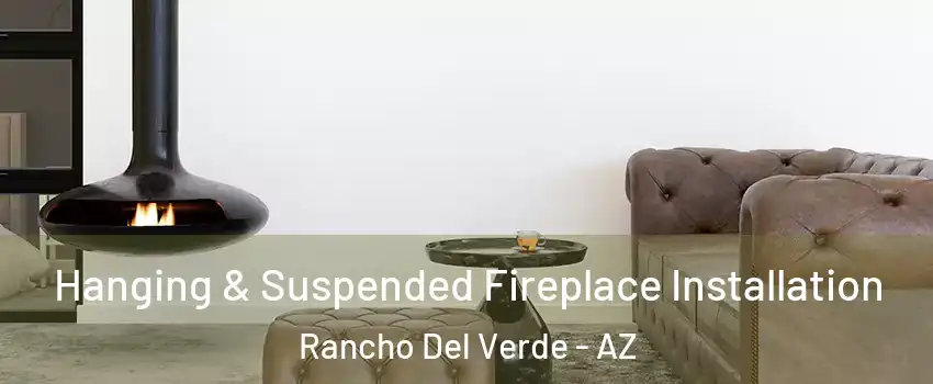 Hanging & Suspended Fireplace Installation Rancho Del Verde - AZ