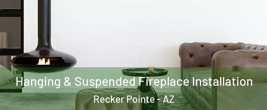 Hanging & Suspended Fireplace Installation Recker Pointe - AZ