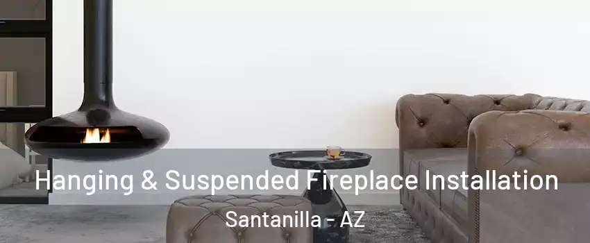 Hanging & Suspended Fireplace Installation Santanilla - AZ