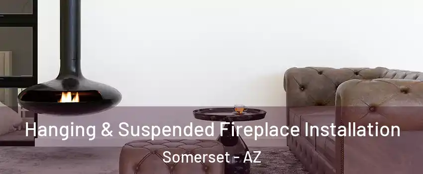 Hanging & Suspended Fireplace Installation Somerset - AZ