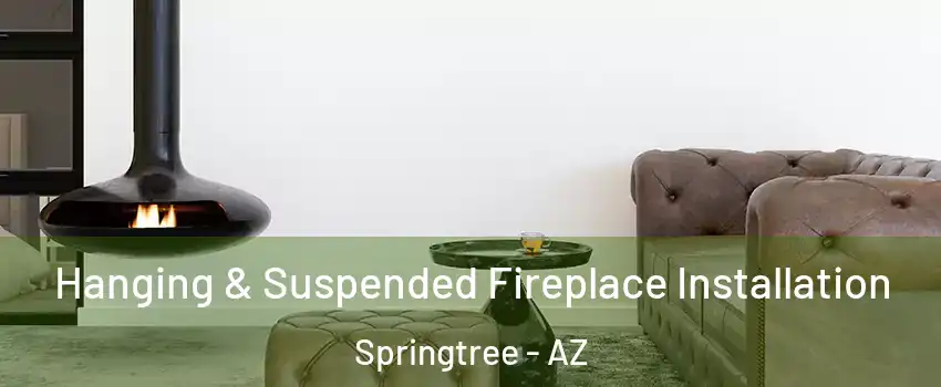 Hanging & Suspended Fireplace Installation Springtree - AZ
