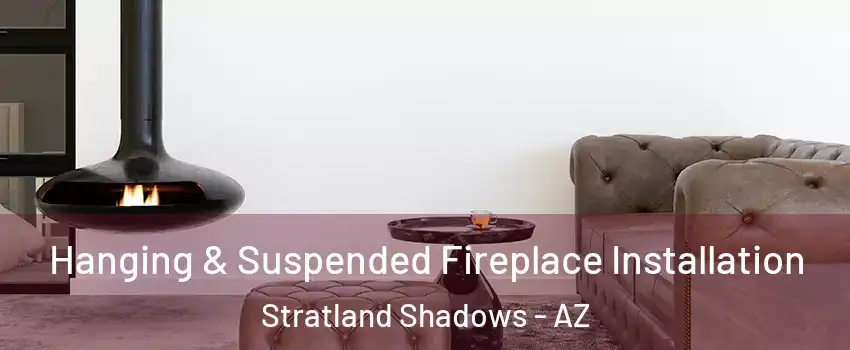 Hanging & Suspended Fireplace Installation Stratland Shadows - AZ