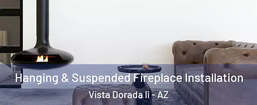 Hanging & Suspended Fireplace Installation Vista Dorada Ii - AZ