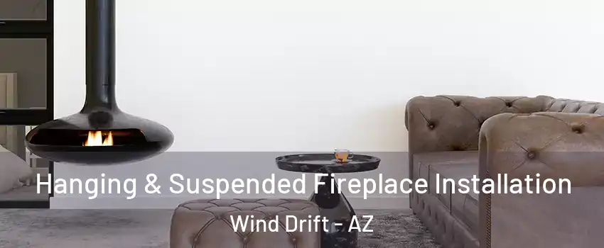 Hanging & Suspended Fireplace Installation Wind Drift - AZ