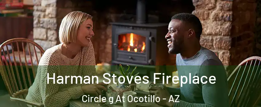 Harman Stoves Fireplace Circle g At Ocotillo - AZ