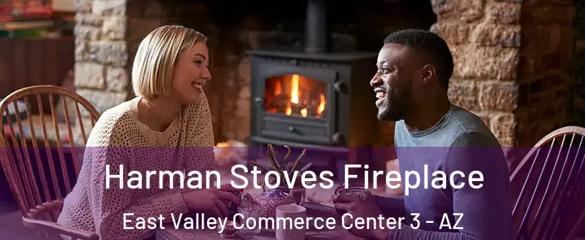 Harman Stoves Fireplace East Valley Commerce Center 3 - AZ