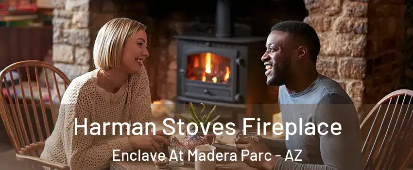 Harman Stoves Fireplace Enclave At Madera Parc - AZ