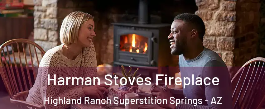 Harman Stoves Fireplace Highland Ranch Superstition Springs - AZ