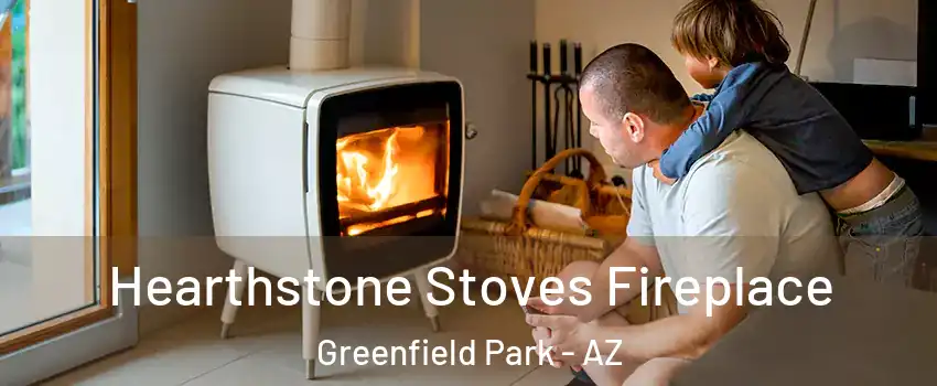 Hearthstone Stoves Fireplace Greenfield Park - AZ