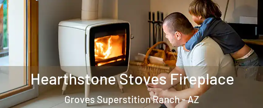 Hearthstone Stoves Fireplace Groves Superstition Ranch - AZ