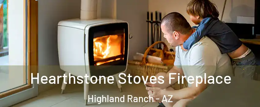 Hearthstone Stoves Fireplace Highland Ranch - AZ