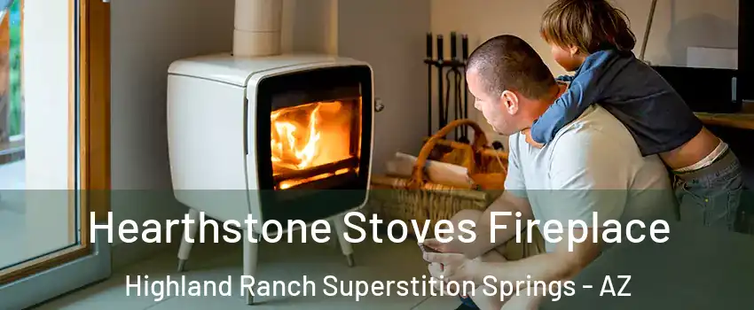 Hearthstone Stoves Fireplace Highland Ranch Superstition Springs - AZ