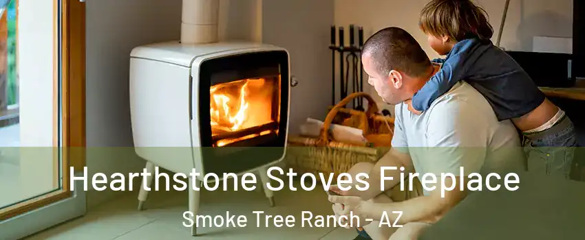 Hearthstone Stoves Fireplace Smoke Tree Ranch - AZ